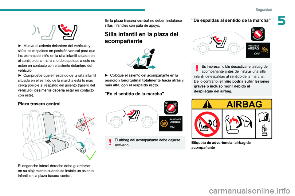 PEUGEOT 508 2023 Manual del propietario (in Spanish) 95
Seguridad
5
► Mueva el asiento delantero del vehículo y
sitúe los respaldos en posición vertical para que
las piernas del niño en la silla infantil situada en
el sentido de la marcha o PEUGEOT 508 2023 Manual del propietario (in Spanish) 95
Seguridad
5
► Mueva el asiento delantero del vehículo y
sitúe los respaldos en posición vertical para que
las piernas del niño en la silla infantil situada en
el sentido de la marcha o