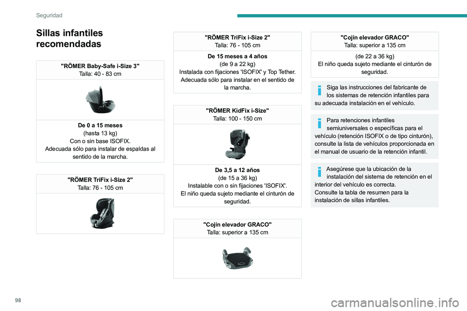 PEUGEOT 508 2023 Manual del propietario (in Spanish) 98
Seguridad
Sillas infantiles
recomendadas
"RÖMER Baby-Safe i-Size 3"Talla: 40 - 83 cm
De 0 a 15 meses(hasta 13 kg)
Con o sin base ISOFIX.
Adecuada sólo para instalar de espaldas al s PEUGEOT 508 2023 Manual del propietario (in Spanish) 98
Seguridad
Sillas infantiles
recomendadas
"RÖMER Baby-Safe i-Size 3"Talla: 40 - 83 cm
De 0 a 15 meses(hasta 13 kg)
Con o sin base ISOFIX.
Adecuada sólo para instalar de espaldas al s