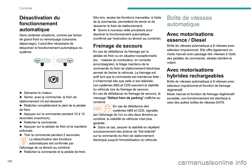 PEUGEOT 508 2023  Manuel du propriétaire (in French) 108
Conduite
Désactivation du 
fonctionnement 
automatique
Dans certaines situations, comme par temps 
de grand froid ou remorquage (caravane, 
dépannage), il peut être nécessaire de 
désactiver 