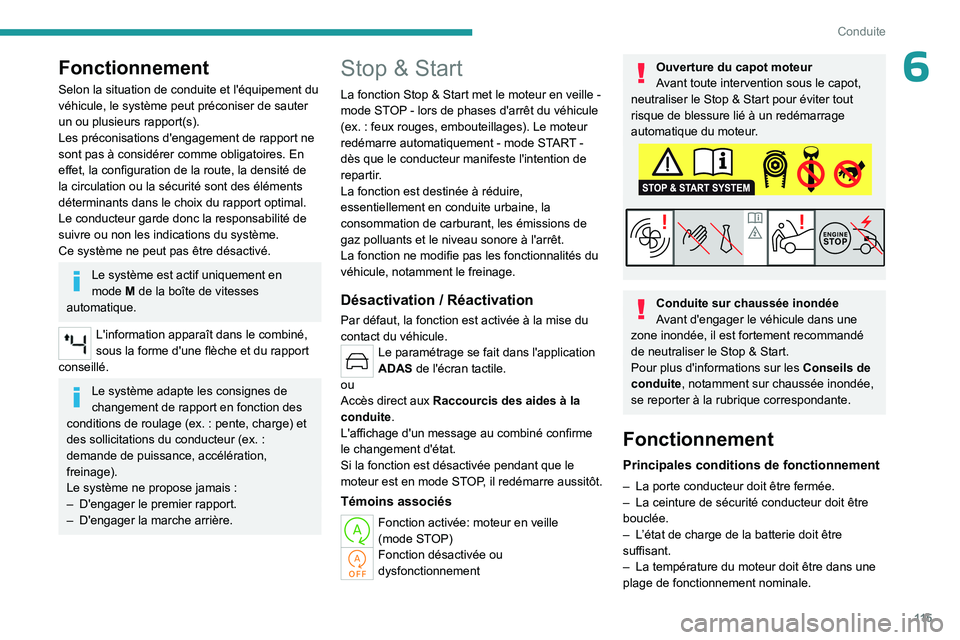 PEUGEOT 508 2023  Manuel du propriétaire (in French) 11 5
Conduite
6Fonctionnement
Selon la situation de conduite et l'équipement du 
véhicule, le système peut préconiser de sauter 
un ou plusieurs rapport(s).
Les préconisations d'engagemen
