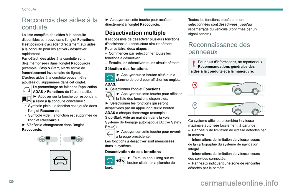 PEUGEOT 508 2023  Manuel du propriétaire (in French) 120
Conduite
Raccourcis des aides à la 
conduite
La liste complète des aides à la conduite 
disponibles se trouve dans l'onglet Fonctions.
Il est possible d'accéder directement aux aides 
