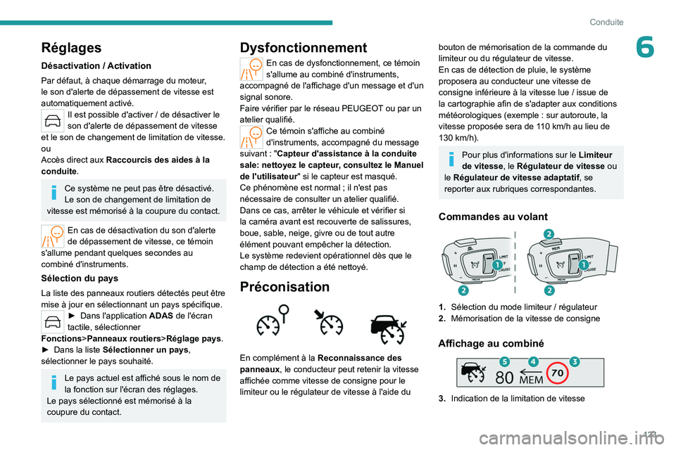 PEUGEOT 508 2023  Manuel du propriétaire (in French) 123
Conduite
6Réglages
Désactivation / Activation
Par défaut, à chaque démarrage du moteur, 
le son d'alerte de dépassement de vitesse est 
automatiquement activé.
Il est possible d'act