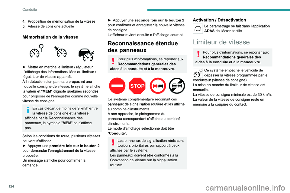 PEUGEOT 508 2023  Manuel du propriétaire (in French) 124
Conduite
4.Proposition de mémorisation de la vitesse
5. Vitesse de consigne actuelle
Mémorisation de la vitesse 
 
► Mettre en marche le limiteur / régulateur .
L'affichage des informatio