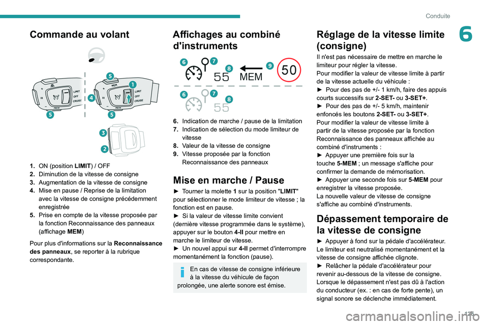 PEUGEOT 508 2023  Manuel du propriétaire (in French) 125
Conduite
6Commande au volant 
 
 
 
1. ON (position LIMIT)   / OFF
2. Diminution de la vitesse de consigne
3. Augmentation de la vitesse de consigne
4. Mise en pause
  / Reprise de la limitation 
