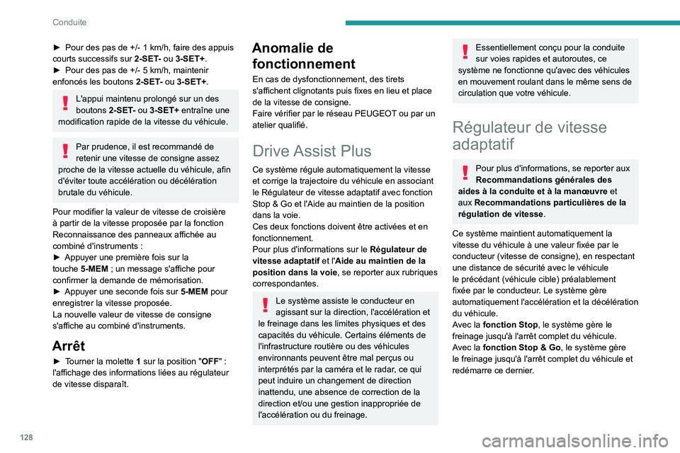 PEUGEOT 508 2023  Manuel du propriétaire (in French) 128
Conduite
► Pour des pas de +/-  1   km/h, faire des appuis 
courts successifs sur   2-SET- ou 3-SET+.
►
 
Pour des pas de +/-
   5   km/h, maintenir 
enfoncés les boutons
 
2-SET
 - ou 3-SET+