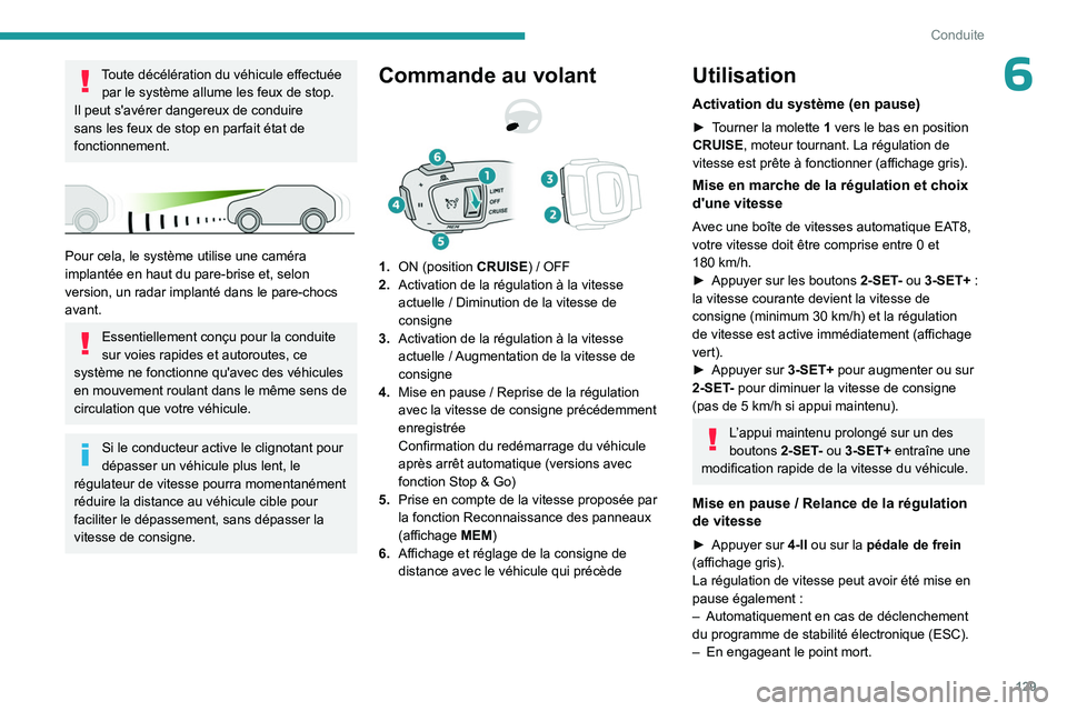 PEUGEOT 508 2023 Manuel du propriétaire (in French) 129
Conduite
6Toute décélération du véhicule effectuée par le système allume les feux de stop.
Il peut s'avérer dangereux de conduire
sans les feux de stop en parfait état de
fonctionnem PEUGEOT 508 2023 Manuel du propriétaire (in French) 129
Conduite
6Toute décélération du véhicule effectuée par le système allume les feux de stop.
Il peut s'avérer dangereux de conduire
sans les feux de stop en parfait état de
fonctionnem
