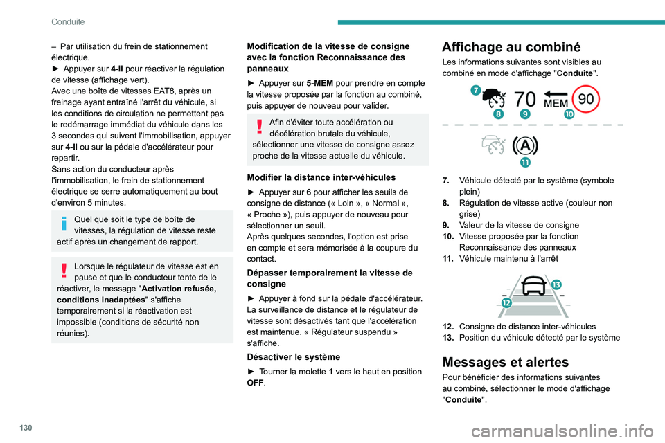 PEUGEOT 508 2023 Manuel du propriétaire (in French) 130
Conduite
– Par utilisation du frein de stationnement
électrique.
â–º
Appuyer sur
4-II pour réactiver la régulation
de vitesse (affichage vert).
Avec une boîte de vitesses EAT8, après PEUGEOT 508 2023 Manuel du propriétaire (in French) 130
Conduite
– Par utilisation du frein de stationnement
électrique.
â–º
Appuyer sur
4-II pour réactiver la régulation
de vitesse (affichage vert).
Avec une boîte de vitesses EAT8, après