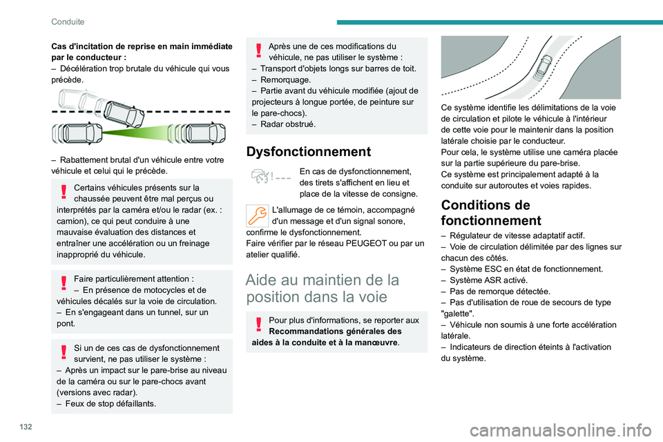 PEUGEOT 508 2023 Manuel du propriétaire (in French) 132
Conduite
Cas d'incitation de reprise en main immédiate
par le conducteur :
–
Décélération trop brutale du véhicule qui vous
précède.
– Rabattement brutal d'un véhicule PEUGEOT 508 2023 Manuel du propriétaire (in French) 132
Conduite
Cas d'incitation de reprise en main immédiate
par le conducteur :
–
Décélération trop brutale du véhicule qui vous
précède.
– Rabattement brutal d'un véhicule