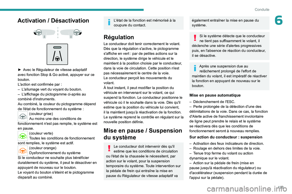 PEUGEOT 508 2023 Manuel du propriétaire (in French) 133
Conduite
6Activation / Désactivation
► Avec le Régulateur de vitesse adaptatif
avec fonction Stop & Go activé, appuyer sur ce
bouton.
L'action est confirmée par
:
–
L& PEUGEOT 508 2023 Manuel du propriétaire (in French) 133
Conduite
6Activation / Désactivation
► Avec le Régulateur de vitesse adaptatif
avec fonction Stop & Go activé, appuyer sur ce
bouton.
L'action est confirmée par
:
–
L&