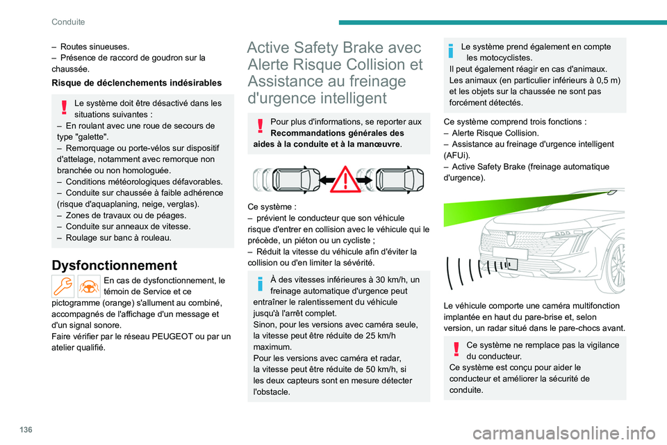 PEUGEOT 508 2023 Manuel du propriétaire (in French) 136
Conduite
– Routes sinueuses.
– Présence de raccord de goudron sur la
chaussée.
Risque de déclenchements indésirables
Le système doit être désactivé dans les
situations suivantes : PEUGEOT 508 2023 Manuel du propriétaire (in French) 136
Conduite
– Routes sinueuses.
– Présence de raccord de goudron sur la
chaussée.
Risque de déclenchements indésirables
Le système doit être désactivé dans les
situations suivantes :
