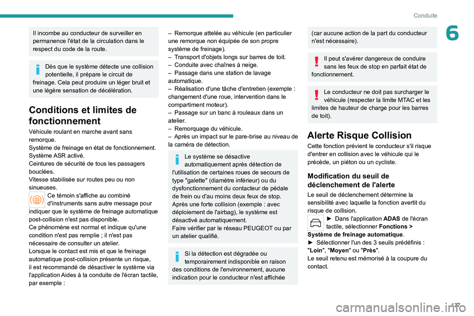 PEUGEOT 508 2023 Manuel du propriétaire (in French) 137
Conduite
6Il incombe au conducteur de surveiller en
permanence l'état de la circulation dans le
respect du code de la route.
Dès que le système détecte une collision
potentielle, il prà PEUGEOT 508 2023 Manuel du propriétaire (in French) 137
Conduite
6Il incombe au conducteur de surveiller en
permanence l'état de la circulation dans le
respect du code de la route.
Dès que le système détecte une collision
potentielle, il prÃ