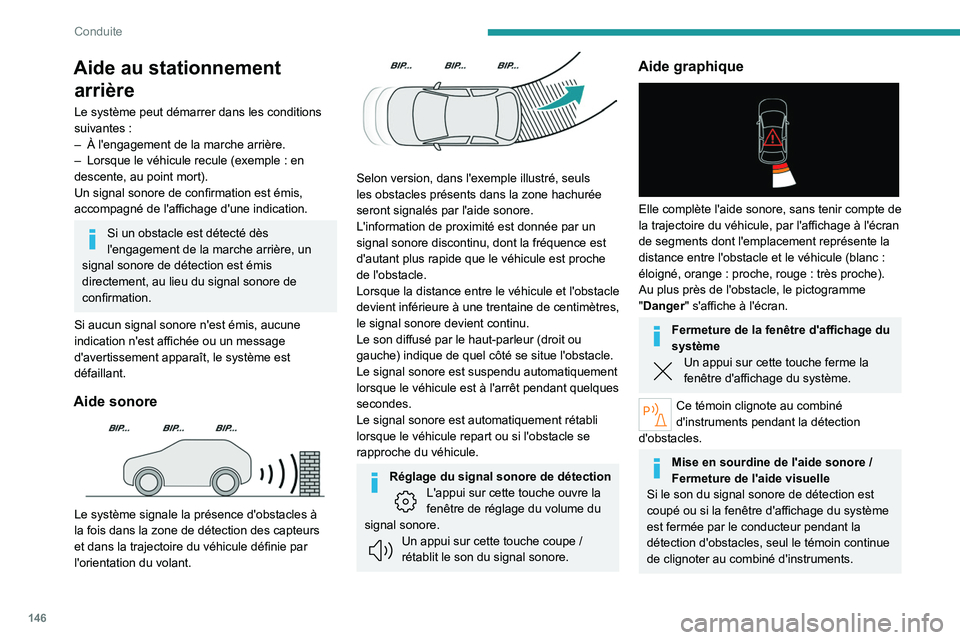 PEUGEOT 508 2023 Manuel du propriétaire (in French) 146
Conduite
Aide au stationnement arrière
Le système peut démarrer dans les conditions
suivantes
:
–
À l'engagement de la marche arrière.
–
Lorsque le véhicule recule (exemple
PEUGEOT 508 2023 Manuel du propriétaire (in French) 146
Conduite
Aide au stationnement arrière
Le système peut démarrer dans les conditions
suivantes
:
–
À l'engagement de la marche arrière.
–
Lorsque le véhicule recule (exemple