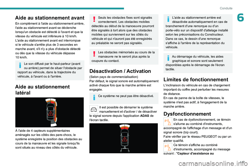 PEUGEOT 508 2023 Manuel du propriétaire (in French) 147
Conduite
6Aide au stationnement avant
En complément à l'aide au stationnement arrière,
l'aide au stationnement avant se déclenche
lorsqu'un obstacle est détecté à l'avant PEUGEOT 508 2023 Manuel du propriétaire (in French) 147
Conduite
6Aide au stationnement avant
En complément à l'aide au stationnement arrière,
l'aide au stationnement avant se déclenche
lorsqu'un obstacle est détecté à l'avant