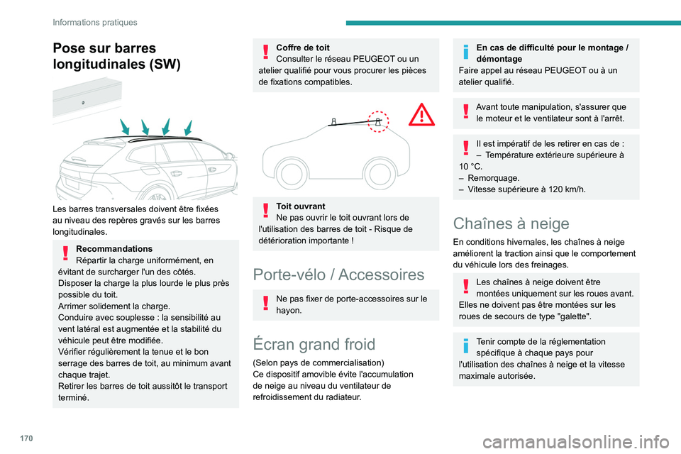 PEUGEOT 508 2023  Manuel du propriétaire (in French) 170
Informations pratiques
Pose sur barres 
longitudinales (SW)
 
 
Les barres transversales doivent être fixées 
au niveau des repères gravés sur les barres 
longitudinales.
Recommandations
Répa