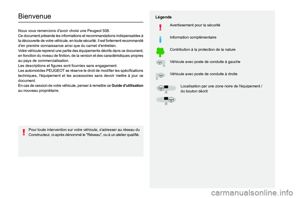 PEUGEOT 508 2023  Manuel du propriétaire (in French)   
 
 
 
  
   
   
 
  
 
  
 
 
   
 
 
   
 
 
  
Bienvenue
Nous vous remercions d'avoir choisi une Peugeot 508.
Ce doc ument présente les informations et recommandations indispensables à 
la