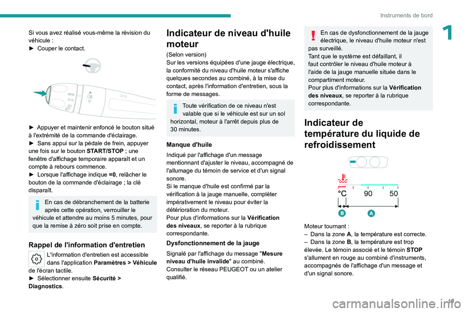 PEUGEOT 508 2023 Manuel du propriétaire (in French) 19
Instruments de bord
1Si vous avez réalisé vous-même la révision du
véhicule :
â–º
Couper le contact.
► Appuyer et maintenir enfoncé le bouton situé
à l'extrémité de la c PEUGEOT 508 2023 Manuel du propriétaire (in French) 19
Instruments de bord
1Si vous avez réalisé vous-même la révision du
véhicule :
â–º
Couper le contact.
► Appuyer et maintenir enfoncé le bouton situé
à l'extrémité de la c