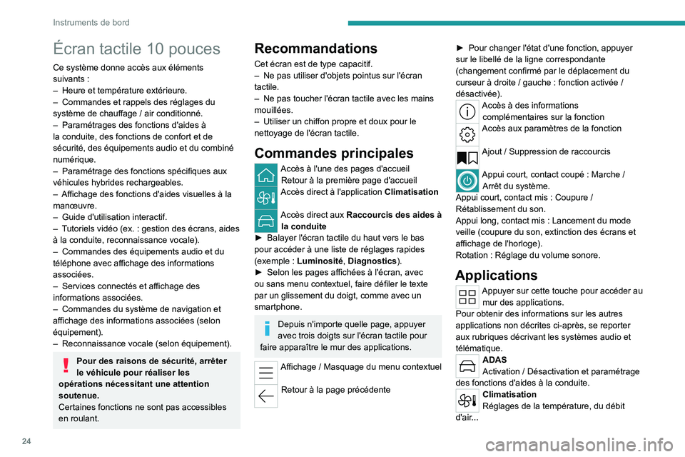 PEUGEOT 508 2023  Manuel du propriétaire (in French) 24
Instruments de bord
Écran tactile 10 pouces
Ce système donne accès aux éléments 
suivants  :
–
 
Heure et température extérieure.
–

 
Commandes et rappels des réglages du 
système de 