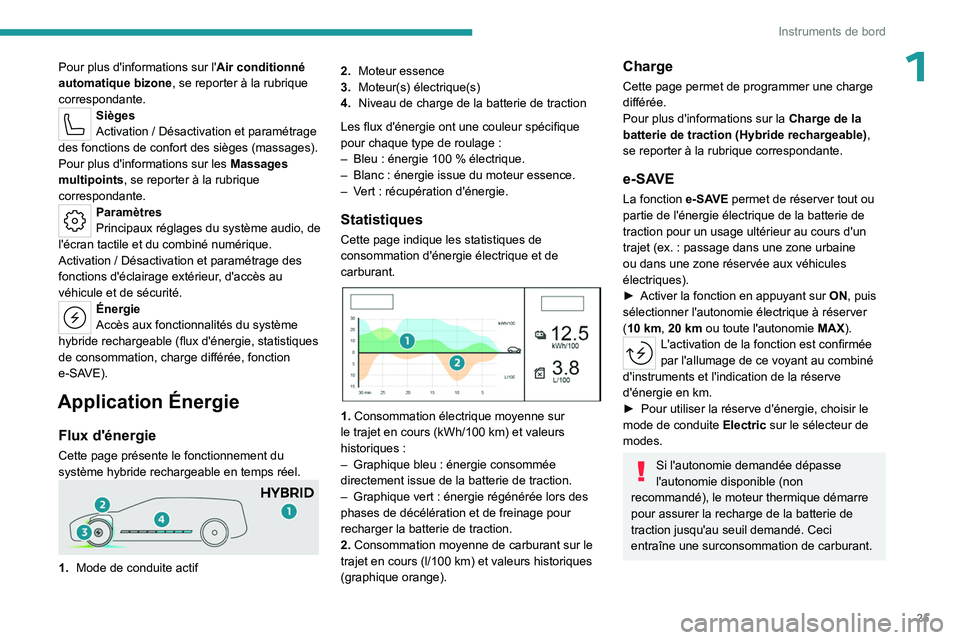 PEUGEOT 508 2023 Manuel du propriétaire (in French) 25
Instruments de bord
1Pour plus d'informations sur l'Air conditionné
automatique bizone , se reporter à la rubrique
correspondante.
Sièges
Activation / Désactivation et paramétrage PEUGEOT 508 2023 Manuel du propriétaire (in French) 25
Instruments de bord
1Pour plus d'informations sur l'Air conditionné
automatique bizone , se reporter à la rubrique
correspondante.
Sièges
Activation / Désactivation et paramétrage