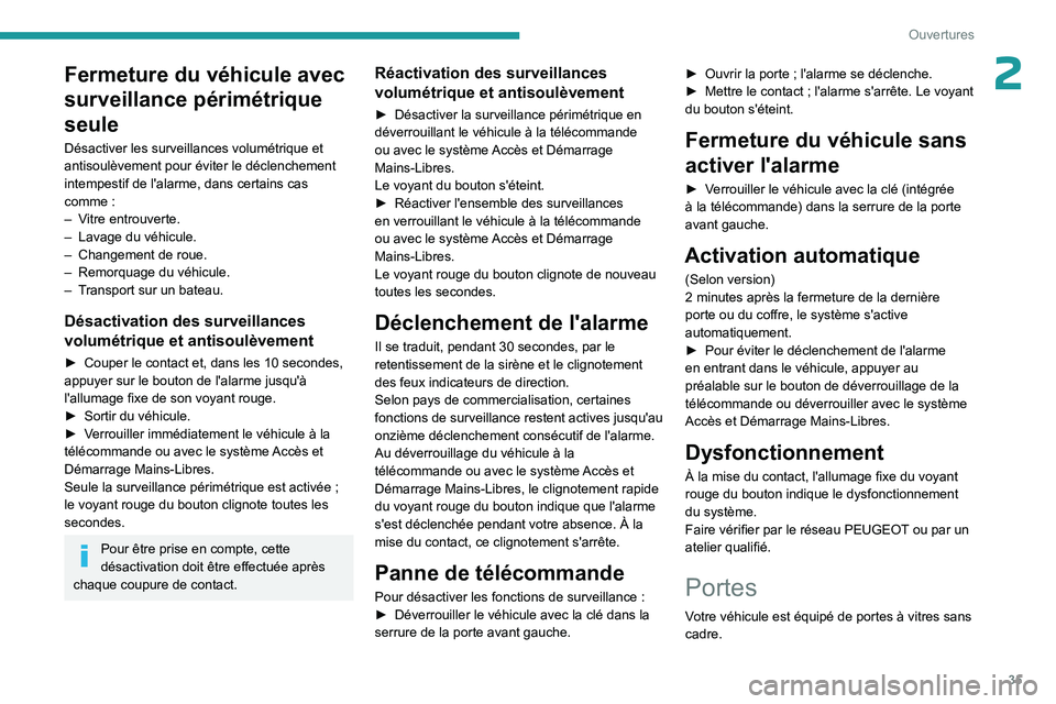PEUGEOT 508 2023 Manuel du propriétaire (in French) 35
Ouvertures
2Fermeture du véhicule avec
surveillance périmétrique
seule
Désactiver les surveillances volumétrique et
antisoulèvement pour éviter le déclenchement
intempestif de l'ala PEUGEOT 508 2023 Manuel du propriétaire (in French) 35
Ouvertures
2Fermeture du véhicule avec
surveillance périmétrique
seule
Désactiver les surveillances volumétrique et
antisoulèvement pour éviter le déclenchement
intempestif de l'ala