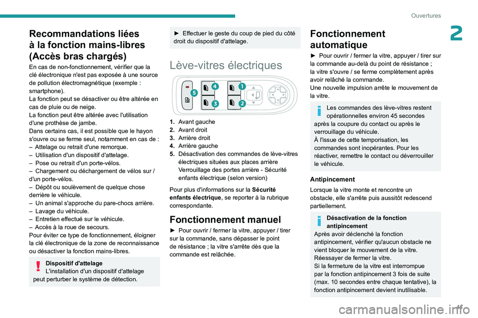 PEUGEOT 508 2023  Manuel du propriétaire (in French) 41
Ouvertures
2Recommandations liées 
à la fonction mains-libres 
(Accès bras chargés)
En cas de non-fonctionnement, vérifier que la 
clé électronique n'est pas exposée à une source 
de p