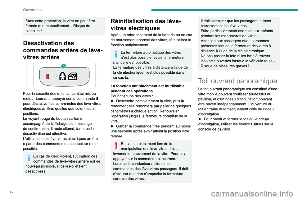 PEUGEOT 508 2023 Manuel du propriétaire (in French) 42
Ouvertures
Sans cette protection, la vitre ne peut être
fermée que manuellement – Risque de
blessure !
Désactivation des
commandes arrière de lève-
vitres arrière
Pour la sécurité PEUGEOT 508 2023 Manuel du propriétaire (in French) 42
Ouvertures
Sans cette protection, la vitre ne peut être
fermée que manuellement – Risque de
blessure !
Désactivation des
commandes arrière de lève-
vitres arrière
Pour la sécurité