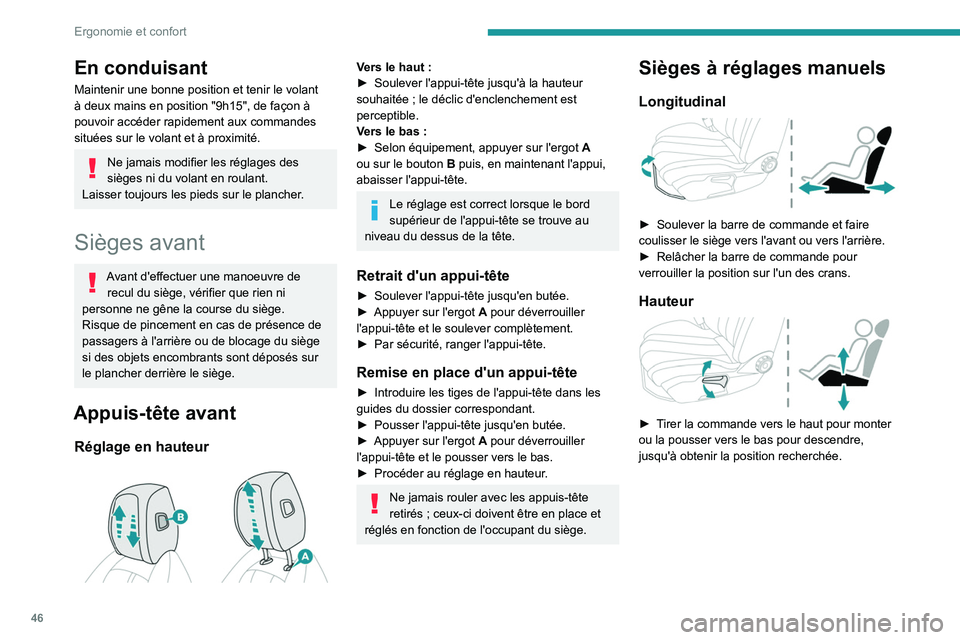 PEUGEOT 508 2023 Manuel du propriétaire (in French) 46
Ergonomie et confort
En conduisant
Maintenir une bonne position et tenir le volant
à deux mains en position "9h15", de façon Ã
pouvoir accéder rapidement aux commandes
situées sur l PEUGEOT 508 2023 Manuel du propriétaire (in French) 46
Ergonomie et confort
En conduisant
Maintenir une bonne position et tenir le volant
à deux mains en position "9h15", de façon Ã
pouvoir accéder rapidement aux commandes
situées sur l