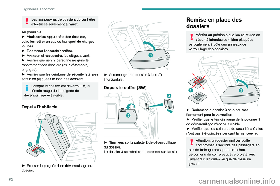 PEUGEOT 508 2023 Manuel du propriétaire (in French) 52
Ergonomie et confort
Les manœuvres de dossiers doivent être
effectuées seulement à l'arrêt.
Au préalable
:
â–º
Abaisser les appuis-tête des dossiers,
voire les retirer en cas de tr PEUGEOT 508 2023 Manuel du propriétaire (in French) 52
Ergonomie et confort
Les manœuvres de dossiers doivent être
effectuées seulement à l'arrêt.
Au préalable
:
â–º
Abaisser les appuis-tête des dossiers,
voire les retirer en cas de tr