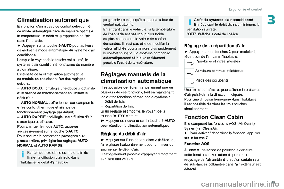 PEUGEOT 508 2023 Manuel du propriétaire (in French) 55
Ergonomie et confort
3Climatisation automatique
En fonction d'un niveau de confort sélectionné,
ce mode automatique gère de manière optimale
la température, le débit et la répartition PEUGEOT 508 2023 Manuel du propriétaire (in French) 55
Ergonomie et confort
3Climatisation automatique
En fonction d'un niveau de confort sélectionné,
ce mode automatique gère de manière optimale
la température, le débit et la répartition