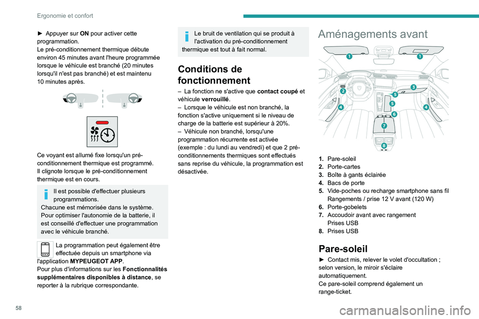 PEUGEOT 508 2023 Manuel du propriétaire (in French) 58
Ergonomie et confort
â–º Appuyer sur ON pour activer cette
programmation.
Le pré-conditionnement thermique débute
environ 45
minutes avant l'heure programmée
lorsque le véhicule est br PEUGEOT 508 2023 Manuel du propriétaire (in French) 58
Ergonomie et confort
â–º Appuyer sur ON pour activer cette
programmation.
Le pré-conditionnement thermique débute
environ 45
minutes avant l'heure programmée
lorsque le véhicule est br