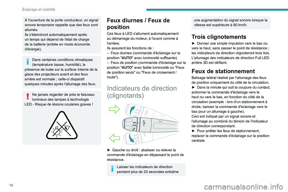 PEUGEOT 508 2023  Manuel du propriétaire (in French) 70
Éclairage et visibilité
À l'ouverture de la porte conducteur, un signal 
sonore temporaire rappelle que des feux sont 
allumés.
Ils s'éteindront automatiquement après 
un temps qui d
