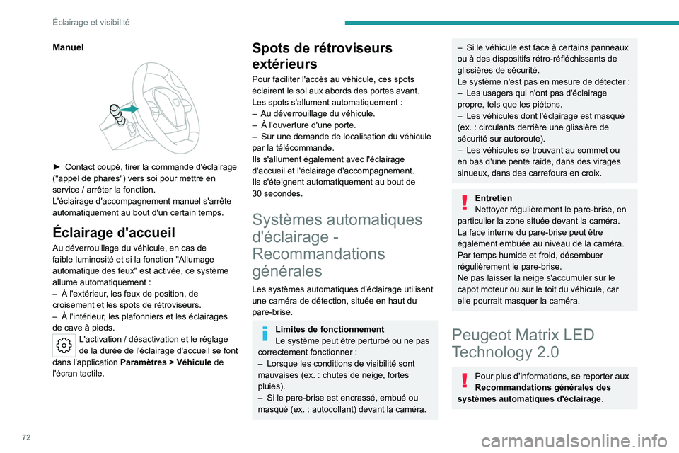 PEUGEOT 508 2023  Manuel du propriétaire (in French) 72
Éclairage et visibilité
Manuel 
 
► Contact coupé, tirer la commande d'éclairage 
("appel de phares") vers soi pour mettre en 
service
  / arrêter la fonction.
L'éclairage d