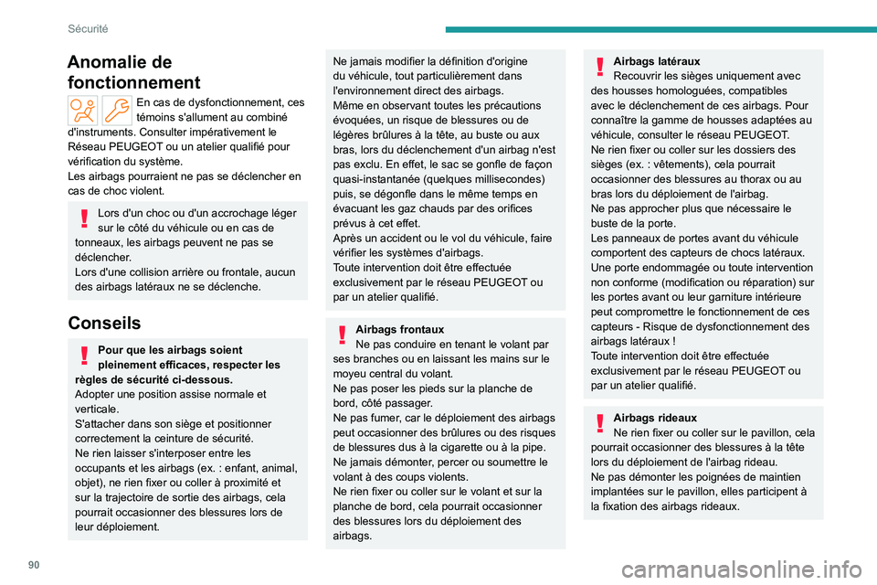 PEUGEOT 508 2023  Manuel du propriétaire (in French) 90
Sécurité
Anomalie de fonctionnement
En cas de dysfonctionnement, ces 
témoins s'allument au combiné 
d'instruments. Consulter impérativement le 
Réseau PEUGEOT ou un atelier qualifié