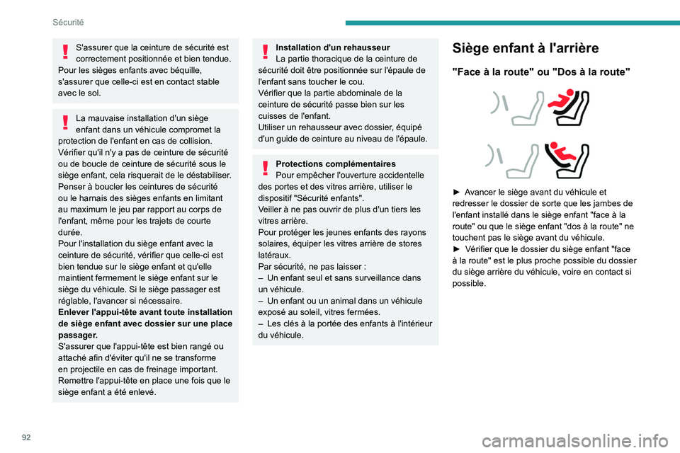 PEUGEOT 508 2023  Manuel du propriétaire (in French) 92
Sécurité
S'assurer que la ceinture de sécurité est 
correctement positionnée et bien tendue.
Pour les sièges enfants avec béquille, 
s'assurer que celle-ci est en contact stable 
ave