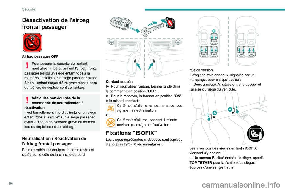 PEUGEOT 508 2023  Manuel du propriétaire (in French) 94
Sécurité
Désactivation de l'airbag 
frontal passager
 
 
Airbag passager OFF
Pour assurer la sécurité de l'enfant, 
neutraliser impérativement l'airbag frontal 
passager lorsqu
