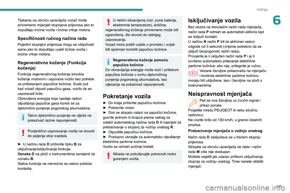 PEUGEOT 508 2023 Upute Za Rukovanje (in Croatian) 107
Vožnja
6Tipkama na obruču upravljača vozač može
privremeno mijenjati stupnjeve prijenosa ako to
dopuštaju brzina vozila i brzina vrtnje motora.
Specifičnosti ručnog načina rada
Pojedini PEUGEOT 508 2023 Upute Za Rukovanje (in Croatian) 107
Vožnja
6Tipkama na obruču upravljača vozač može
privremeno mijenjati stupnjeve prijenosa ako to
dopuštaju brzina vozila i brzina vrtnje motora.
Specifičnosti ručnog načina rada
Pojedini