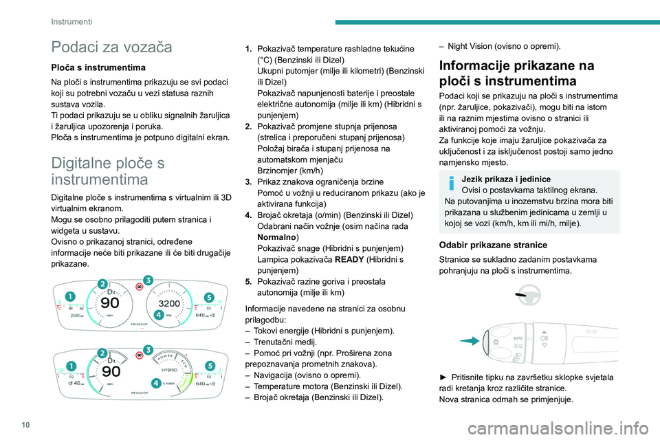 PEUGEOT 508 2023 Upute Za Rukovanje (in Croatian) 10
Instrumenti
Podaci za vozača
Ploča s instrumentima
Na ploči s instrumentima prikazuju se svi podaci
koji su potrebni vozaču u vezi statusa raznih
sustava vozila.
Ti podaci prikazuju se u obli PEUGEOT 508 2023 Upute Za Rukovanje (in Croatian) 10
Instrumenti
Podaci za vozača
Ploča s instrumentima
Na ploči s instrumentima prikazuju se svi podaci
koji su potrebni vozaču u vezi statusa raznih
sustava vozila.
Ti podaci prikazuju se u obli