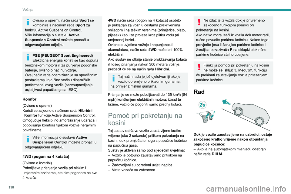 PEUGEOT 508 2023 Upute Za Rukovanje (in Croatian) 11 0
Vožnja
Ovisno o opremi, način rada Sport se
kombinira s načinom rada Sport za
funkciju Active Suspension Control.
Više informacija o sustavu Active
Suspension Control možete pronaći u PEUGEOT 508 2023 Upute Za Rukovanje (in Croatian) 11 0
Vožnja
Ovisno o opremi, način rada Sport se
kombinira s načinom rada Sport za
funkciju Active Suspension Control.
Više informacija o sustavu Active
Suspension Control možete pronaći u