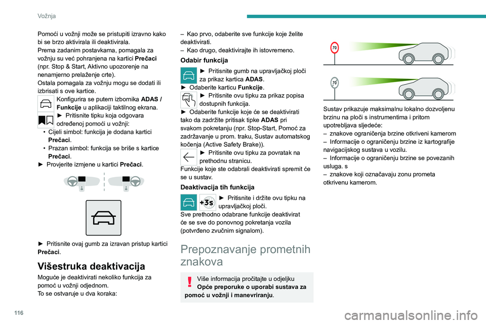 PEUGEOT 508 2023 Upute Za Rukovanje (in Croatian) 11 6
Vožnja
Pomoći u vožnji može se pristupiti izravno kako
bi se brzo aktivirala ili deaktivirala.
Prema zadanim postavkama, pomagala za
vožnju su već pohranjena na kartici Prečaci
(npr.
PEUGEOT 508 2023 Upute Za Rukovanje (in Croatian) 11 6
Vožnja
Pomoći u vožnji može se pristupiti izravno kako
bi se brzo aktivirala ili deaktivirala.
Prema zadanim postavkama, pomagala za
vožnju su već pohranjena na kartici Prečaci
(npr.