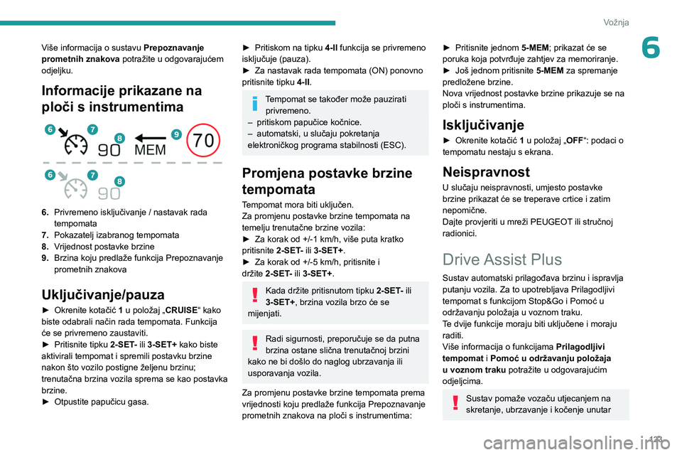 PEUGEOT 508 2023  Upute Za Rukovanje (in Croatian) 123
Vožnja
6Više informacija o sustavu Prepoznavanje 
prometnih znakova potražite u odgovarajućem 
odjeljku.
Informacije prikazane na 
ploči s instrumentima
 
 
6. Privremeno isključivanje / nas