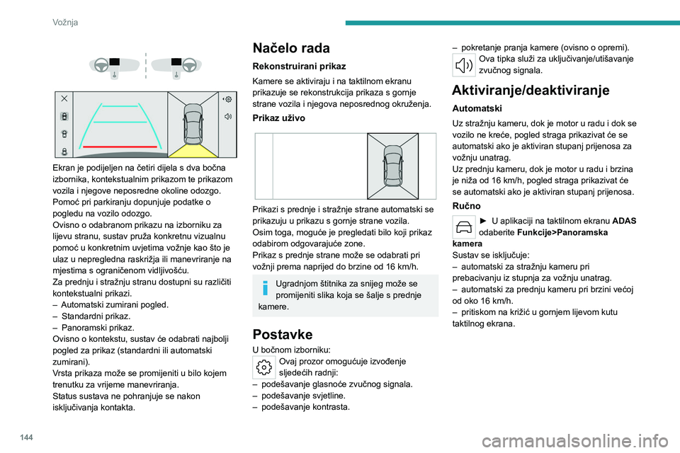 PEUGEOT 508 2023  Upute Za Rukovanje (in Croatian) 144
Vožnja
 
 
 
 
Ekran je podijeljen na četiri dijela s dva bočna 
izbornika, kontekstualnim prikazom te prikazom 
vozila i njegove neposredne okoline odozgo.
Pomoć pri parkiranju dopunjuje poda