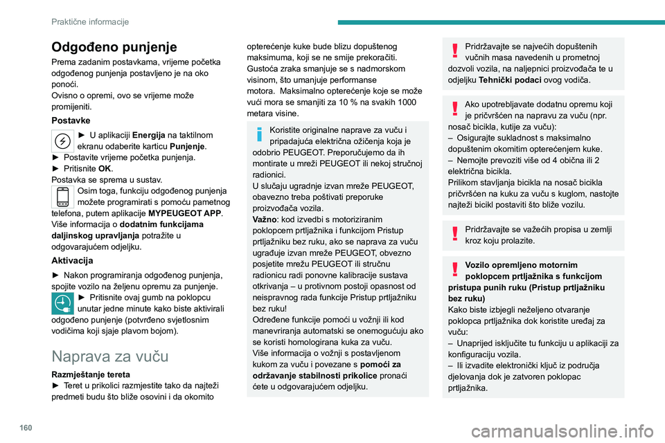 PEUGEOT 508 2023 Upute Za Rukovanje (in Croatian) 160
Praktične informacije
Odgođeno punjenje
Prema zadanim postavkama, vrijeme početka odgođenog punjenja postavljeno je na oko
ponoći.
Ovisno o opremi, ovo se vrijeme može
promijeniti.
Postavk PEUGEOT 508 2023 Upute Za Rukovanje (in Croatian) 160
Praktične informacije
Odgođeno punjenje
Prema zadanim postavkama, vrijeme početka odgođenog punjenja postavljeno je na oko
ponoći.
Ovisno o opremi, ovo se vrijeme može
promijeniti.
Postavk