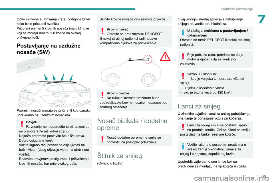 PEUGEOT 508 2023 Upute Za Rukovanje (in Croatian) 163
Praktične informacije
7točke skrivene su brtvama vrata; podignite brtvu
kako biste pristupili hvatištu.
Pričvrsni elementi krovnih nosača imaju klinove
koji se moraju umetnuti u kopče na s PEUGEOT 508 2023 Upute Za Rukovanje (in Croatian) 163
Praktične informacije
7točke skrivene su brtvama vrata; podignite brtvu
kako biste pristupili hvatištu.
Pričvrsni elementi krovnih nosača imaju klinove
koji se moraju umetnuti u kopče na s