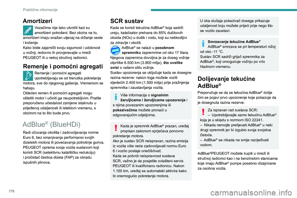 PEUGEOT 508 2023 Upute Za Rukovanje (in Croatian) 170
Praktične informacije
Amortizeri
Vozačima nije lako utvrditi kad su
amortizeri potrošeni. Bez obzira na to,
amortizeri imaju snažan utjecaj na držanje ceste
i kočenje.
Kako biste zajamči PEUGEOT 508 2023 Upute Za Rukovanje (in Croatian) 170
Praktične informacije
Amortizeri
Vozačima nije lako utvrditi kad su
amortizeri potrošeni. Bez obzira na to,
amortizeri imaju snažan utjecaj na držanje ceste
i kočenje.
Kako biste zajamči