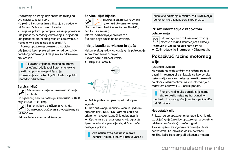 PEUGEOT 508 2023 Upute Za Rukovanje (in Croatian) 18
Instrumenti
Upozorenje se izdaje bez obzira na to koji od
dva uvjeta se ispuni prvi.
Na ploči s instrumentima prikazuju se podaci o
održavaju. Ovisno o izvedbi vozila:
–
Linija na prikazu pu PEUGEOT 508 2023 Upute Za Rukovanje (in Croatian) 18
Instrumenti
Upozorenje se izdaje bez obzira na to koji od
dva uvjeta se ispuni prvi.
Na ploči s instrumentima prikazuju se podaci o
održavaju. Ovisno o izvedbi vozila:
–
Linija na prikazu pu
