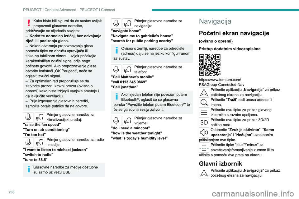 PEUGEOT 508 2023  Upute Za Rukovanje (in Croatian) 206
PEUGEOT i-Connect Advanced - PEUGEOT i-Connect
Kako biste bili sigurni da će sustav uvijek 
prepoznati glasovne naredbe, 
pridržavajte se sljedećih savjeta: 
–
 
Koristite normalan izričaj, 
