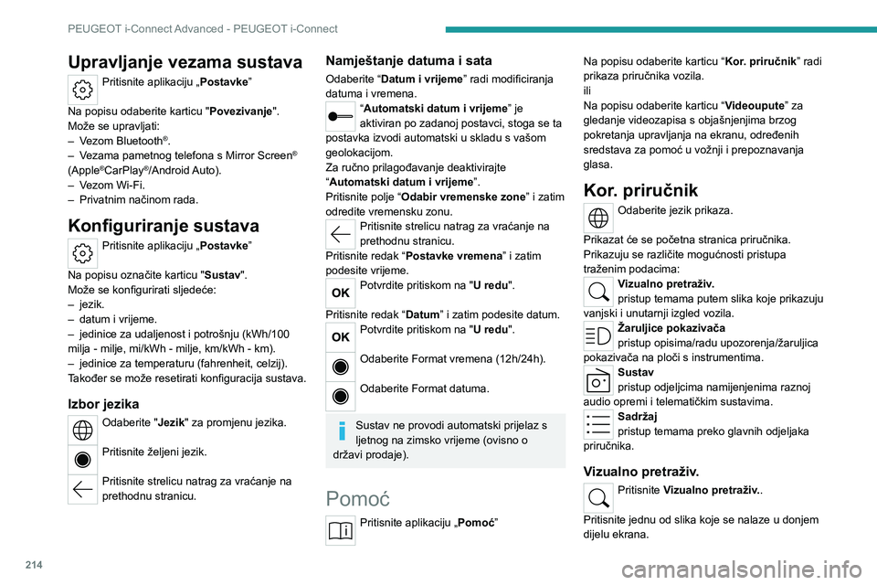 PEUGEOT 508 2023  Upute Za Rukovanje (in Croatian) 214
PEUGEOT i-Connect Advanced - PEUGEOT i-Connect
Upravljanje vezama sustava
Pritisnite aplikaciju „Postavke” 
Na popisu odaberite karticu " Povezivanje".
Može se upravljati:
–
 
V

ez
