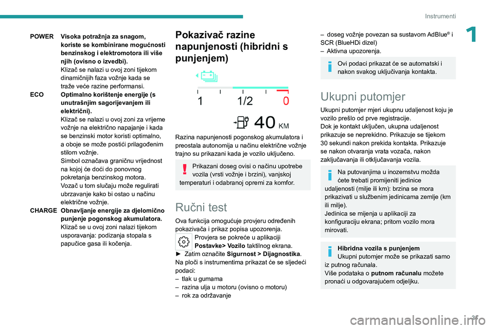 PEUGEOT 508 2023 Upute Za Rukovanje (in Croatian) 21
Instrumenti
1POWERVisoka potražnja za snagom,
koriste se kombinirane mogućnosti
benzinskog i elektromotora ili više
njih (ovisno o izvedbi).
Klizač se nalazi u ovoj zoni tijekom
dinamičnij PEUGEOT 508 2023 Upute Za Rukovanje (in Croatian) 21
Instrumenti
1POWERVisoka potražnja za snagom,
koriste se kombinirane mogućnosti
benzinskog i elektromotora ili više
njih (ovisno o izvedbi).
Klizač se nalazi u ovoj zoni tijekom
dinamičnij