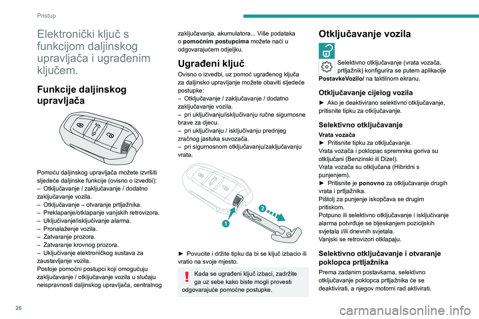 PEUGEOT 508 2023 Upute Za Rukovanje (in Croatian) 26
Pristup
Elektronički ključ s
funkcijom daljinskog
upravljača i ugrađenim
ključem.
Funkcije daljinskog
upravljača
Pomoću daljinskog upravljača možete izvršiti
sljedeće daljinske PEUGEOT 508 2023 Upute Za Rukovanje (in Croatian) 26
Pristup
Elektronički ključ s
funkcijom daljinskog
upravljača i ugrađenim
ključem.
Funkcije daljinskog
upravljača
Pomoću daljinskog upravljača možete izvršiti
sljedeće daljinske