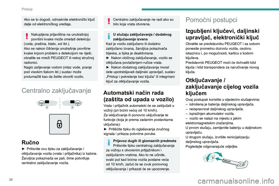 PEUGEOT 508 2023 Upute Za Rukovanje (in Croatian) 30
Pristup
Ako se to dogodi, odmaknite elektronički ključ
dalje od elektroničkog uređaja.
Nakupljena prljavština na unutrašnjoj
površini kvake može ometati detekciju
(voda, prašina, blato PEUGEOT 508 2023 Upute Za Rukovanje (in Croatian) 30
Pristup
Ako se to dogodi, odmaknite elektronički ključ
dalje od elektroničkog uređaja.
Nakupljena prljavština na unutrašnjoj
površini kvake može ometati detekciju
(voda, prašina, blato