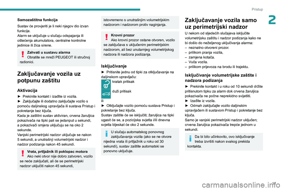PEUGEOT 508 2023 Upute Za Rukovanje (in Croatian) 33
Pristup
2Samozaštitna funkcija
Sustav će provjeriti je li neki njegov dio izvan
funkcije.
Alarm se uključuje u slučaju odspajanja ili
oštećenja akumulatora, centralne kontrolne
jedinice i PEUGEOT 508 2023 Upute Za Rukovanje (in Croatian) 33
Pristup
2Samozaštitna funkcija
Sustav će provjeriti je li neki njegov dio izvan
funkcije.
Alarm se uključuje u slučaju odspajanja ili
oštećenja akumulatora, centralne kontrolne
jedinice i